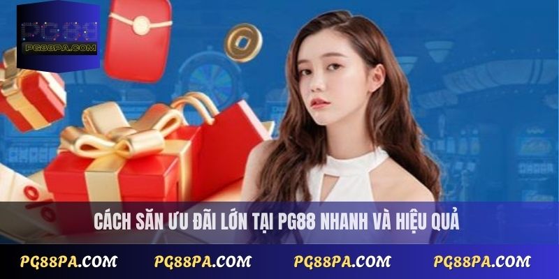 Khuyến mãi nhà cái PG88: Bí quyết săn ưu đãi lớn dễ dàng 3 Cách săn ưu đãi lớn tại PG88 nhanh và hiệu quả