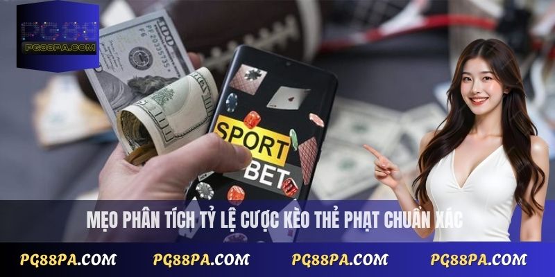 Mẹo phân tích tỷ lệ cược kèo thẻ phạt chuẩn xác