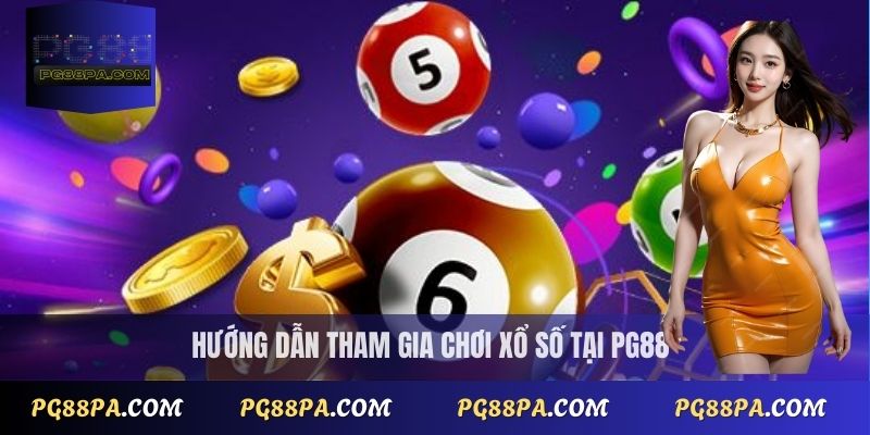 Hướng dẫn tham gia chơi xổ số tại PG88