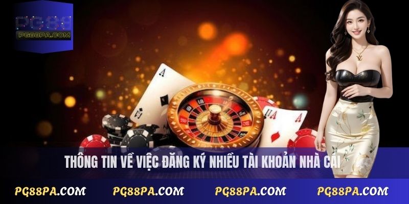 Thông tin về việc đăng ký nhiều tài khoản nhà cái