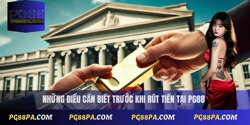 Những điều cần biết trước khi rút tiền tại PG88