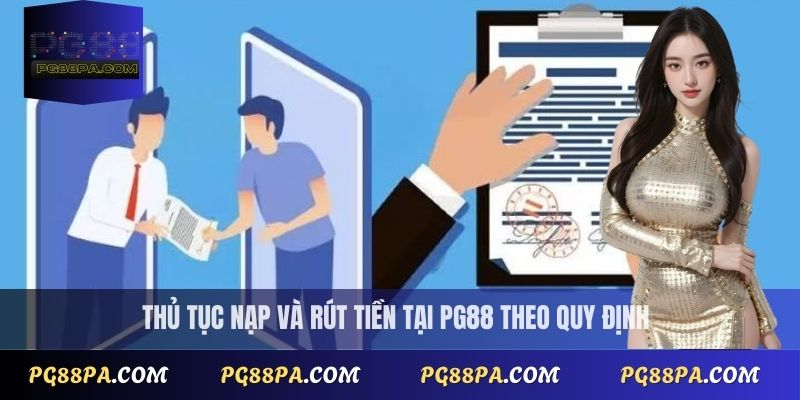 Thủ tục nạp và rút tiền tại PG88 theo quy định