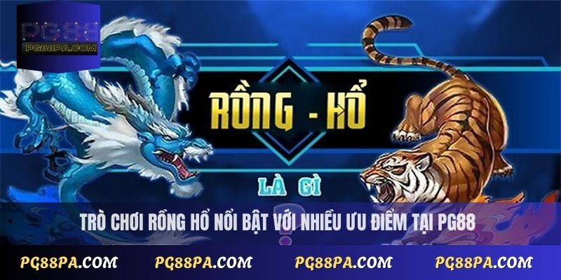 Trò chơi rồng hổ nổi bật với nhiều ưu điểm tại PG88