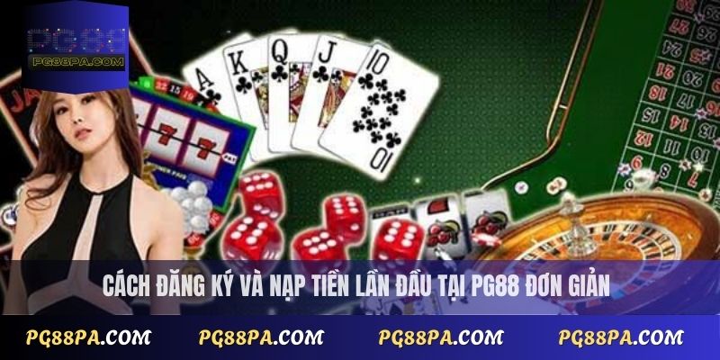 Cách đăng ký và nạp tiền lần đầu tại PG88 đơn giản