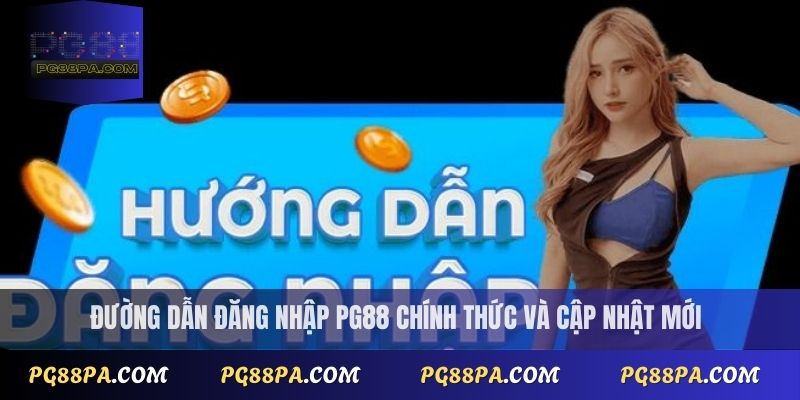 Đường dẫn đăng nhập PG88 chính thức và cập nhật mới