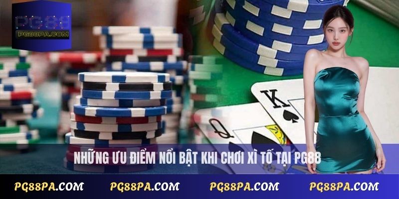 Những ưu điểm nổi bật khi chơi Xì Tố tại PG88