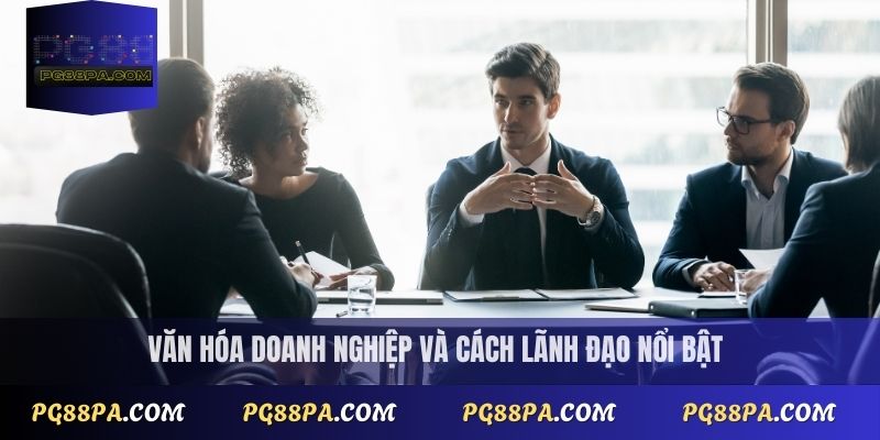 Văn hóa doanh nghiệp và cách lãnh đạo nổi bật