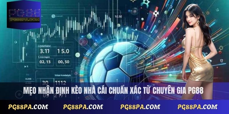 Mẹo nhận định kèo nhà cái chuẩn xác từ chuyên gia PG88