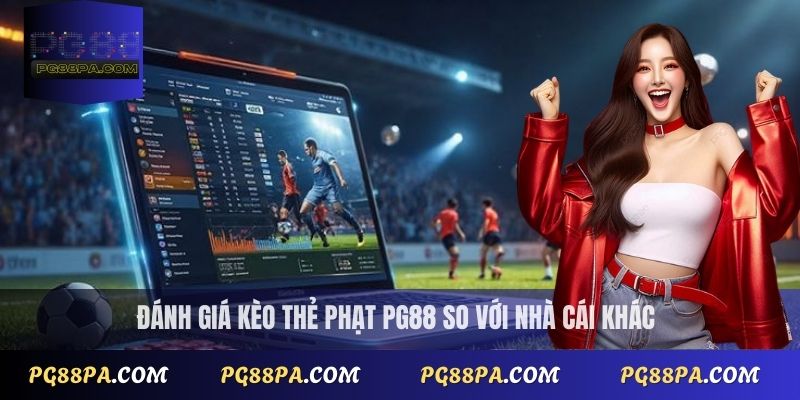 Đánh giá kèo thẻ phạt PG88 so với nhà cái khác