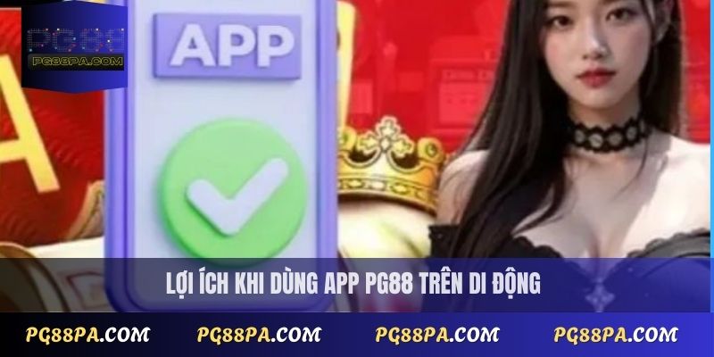 Lợi ích khi tải app PG88 trên di động