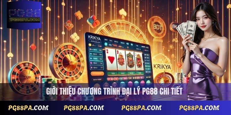 Giới thiệu chương trình đại lý PG88 chi tiết