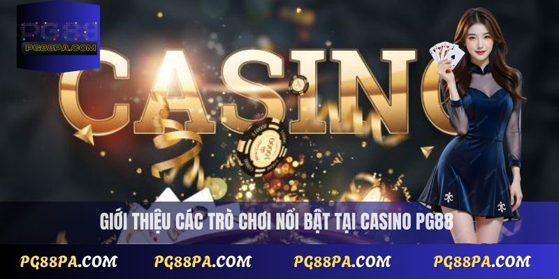 Giới thiệu các trò chơi nổi bật tại Casino PG88