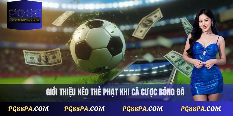Giới thiệu kèo thẻ phạt khi cá cược bóng đá