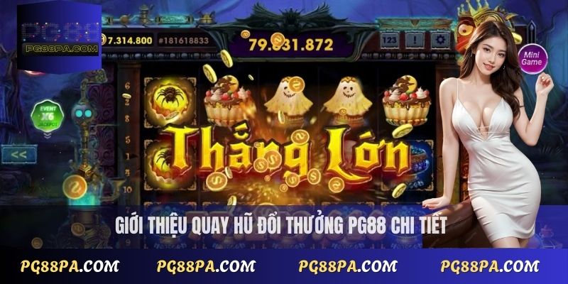 Giới thiệu quay hũ đổi thưởng PG88 chi tiết