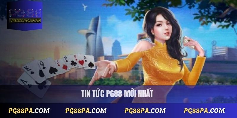 Tin tức mới nhất từ PG88