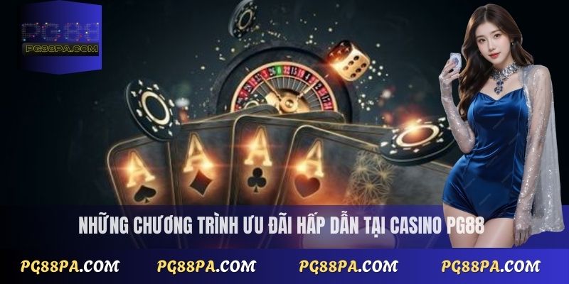 Những chương trình ưu đãi hấp dẫn tại Casino PG88