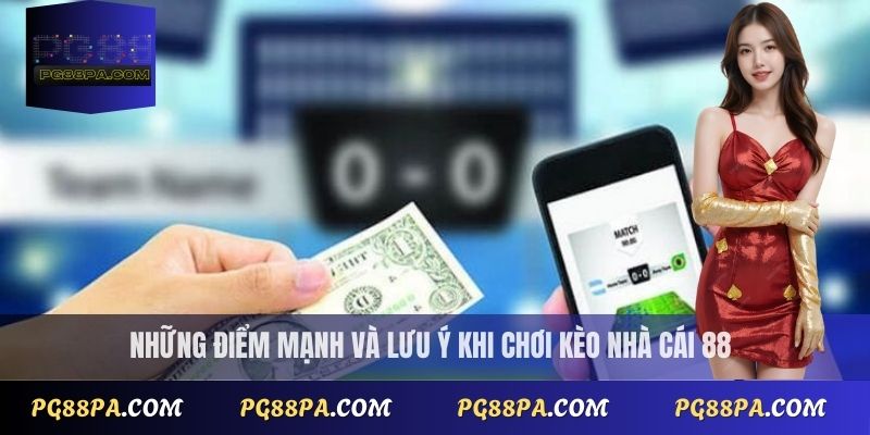 Những điểm mạnh và lưu ý khi chơi kèo nhà cái 88