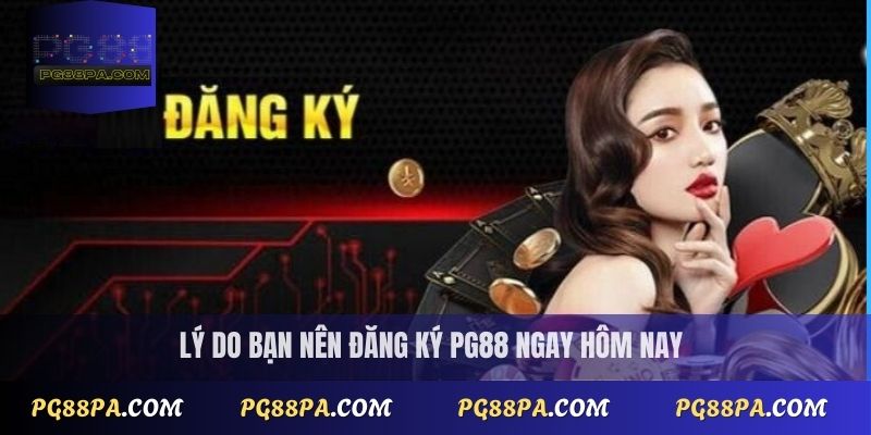 Lý do bạn nên đăng ký tài khoản PG88 ngay hôm nay