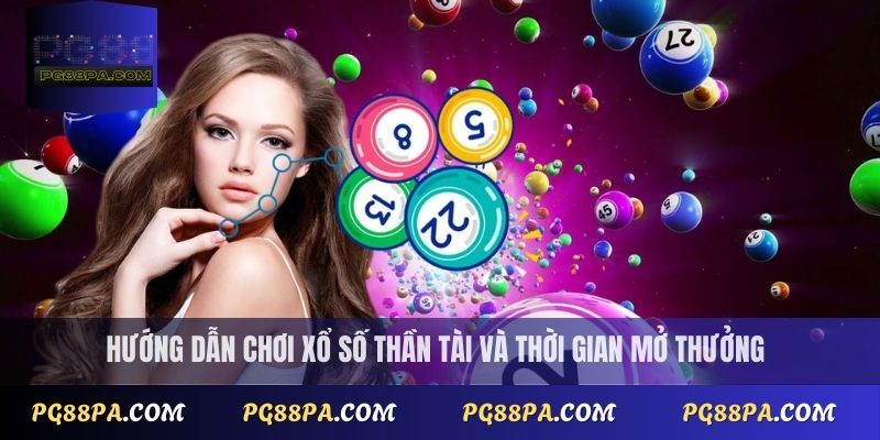 Hướng dẫn chơi xổ số Thần Tài và thời gian mở thưởng